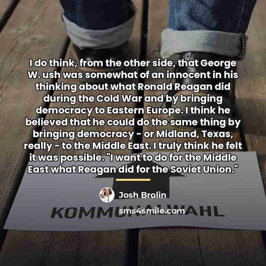 “I do think, from the other side, that George W.…” quote by Josh Brolin