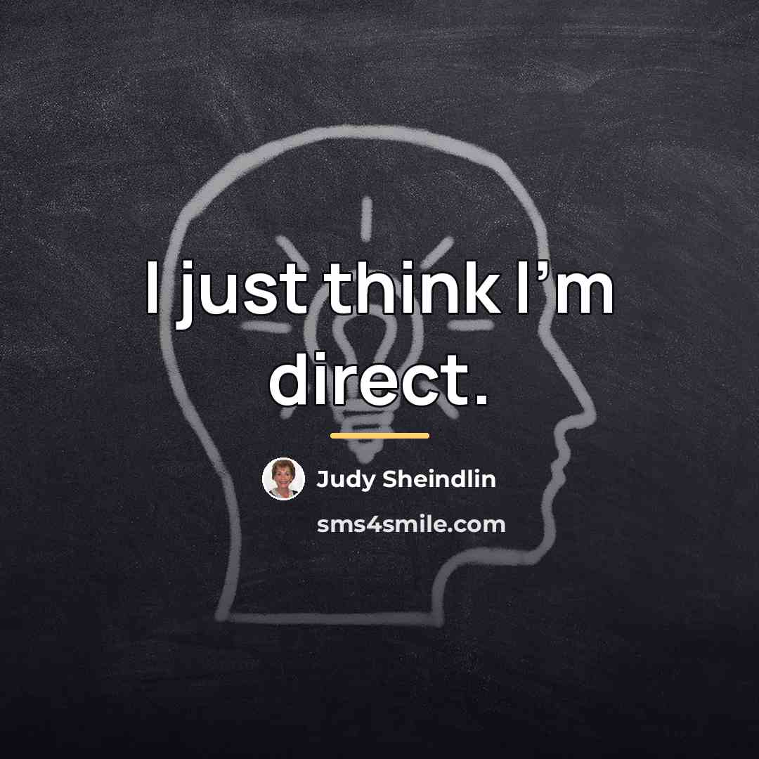 “I just think I'm direct.…” quote by Judy Sheindlin