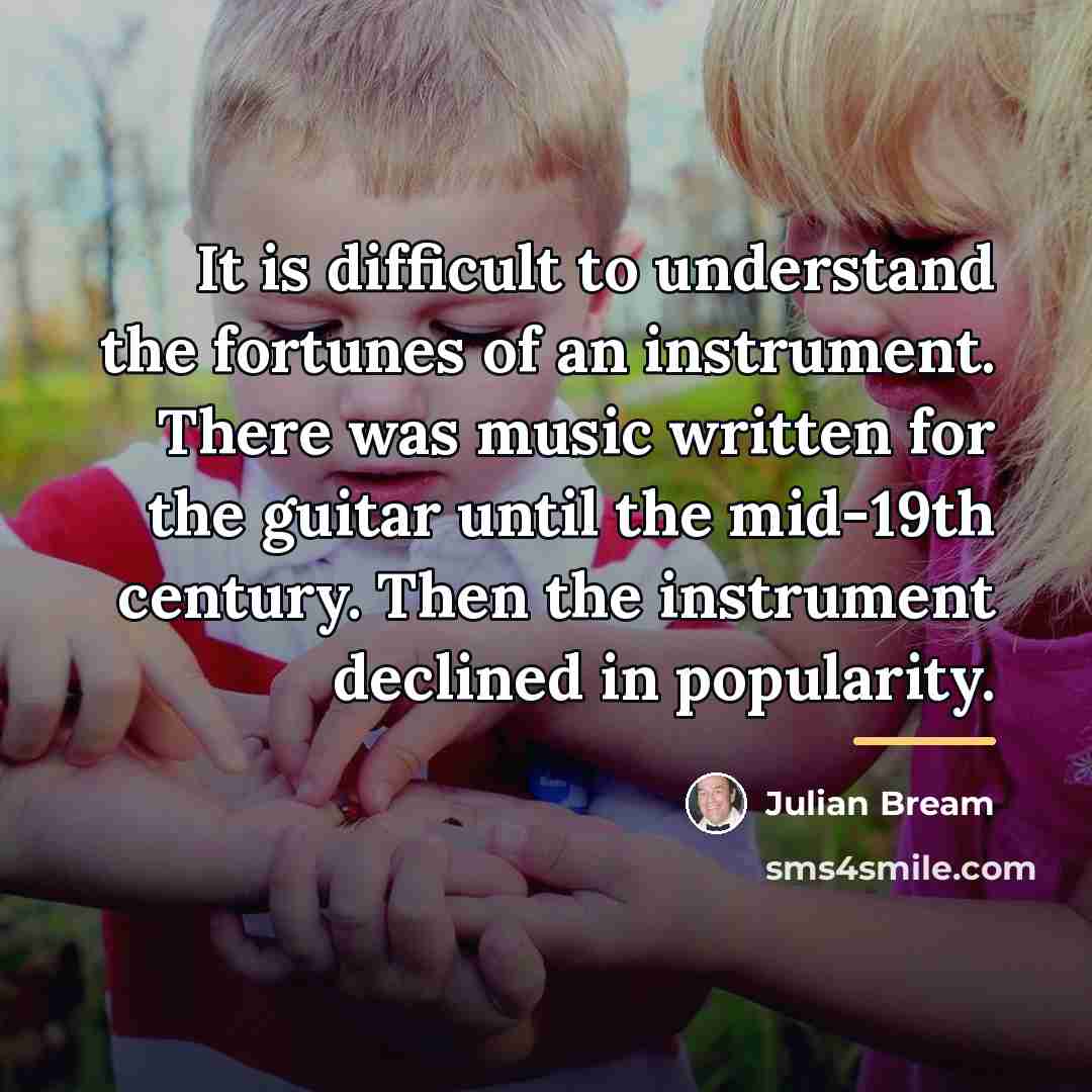 “It is difficult to understand the fortunes of an instrument.…” quote by Julian Bream