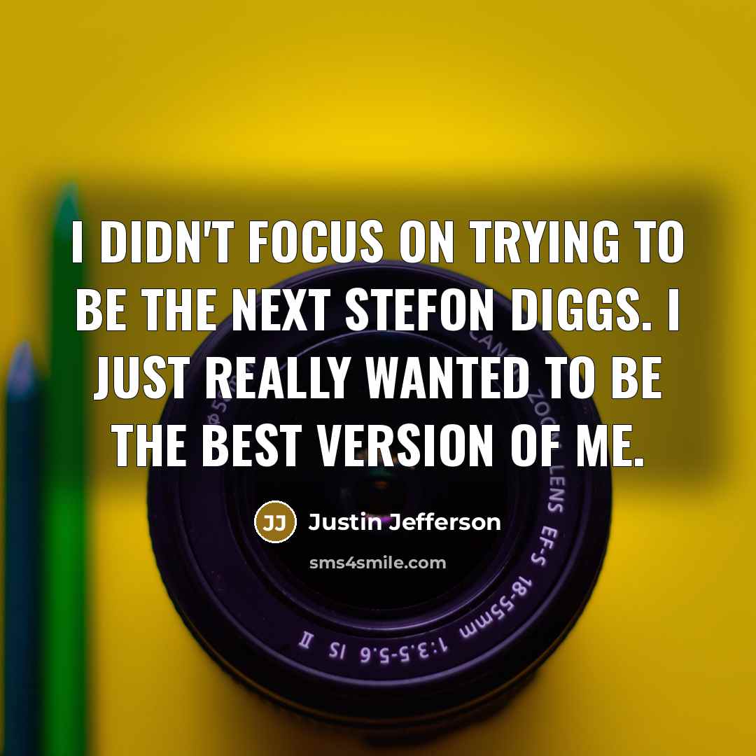“I didn't focus on trying to be the next Stefon…” quote by Justin Jefferson