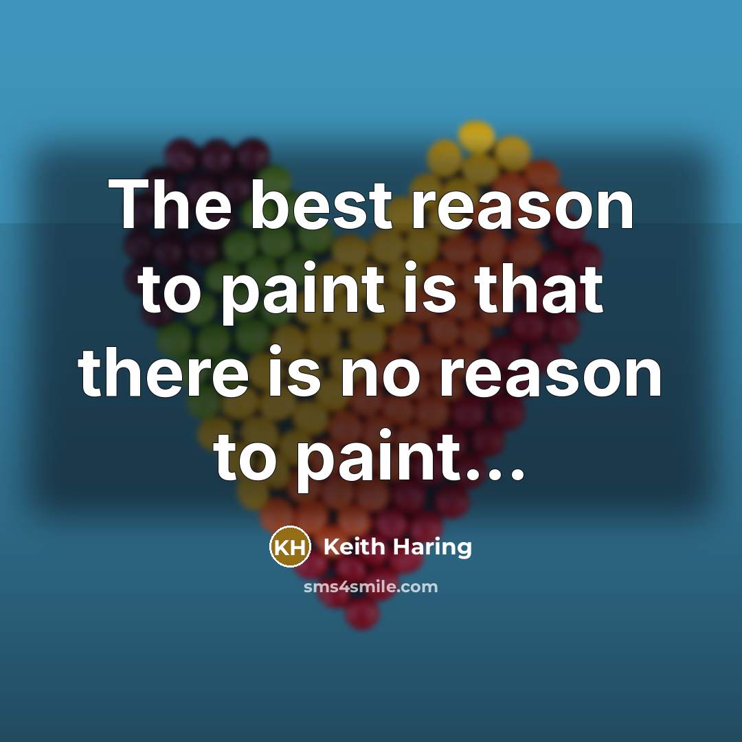 “The best reason to paint is that there is no…” quote by Keith Haring