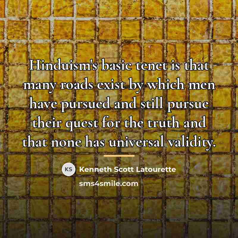 “Hinduism's basic tenet is that many roads exist by which…” quote by Kenneth Scott Latourette