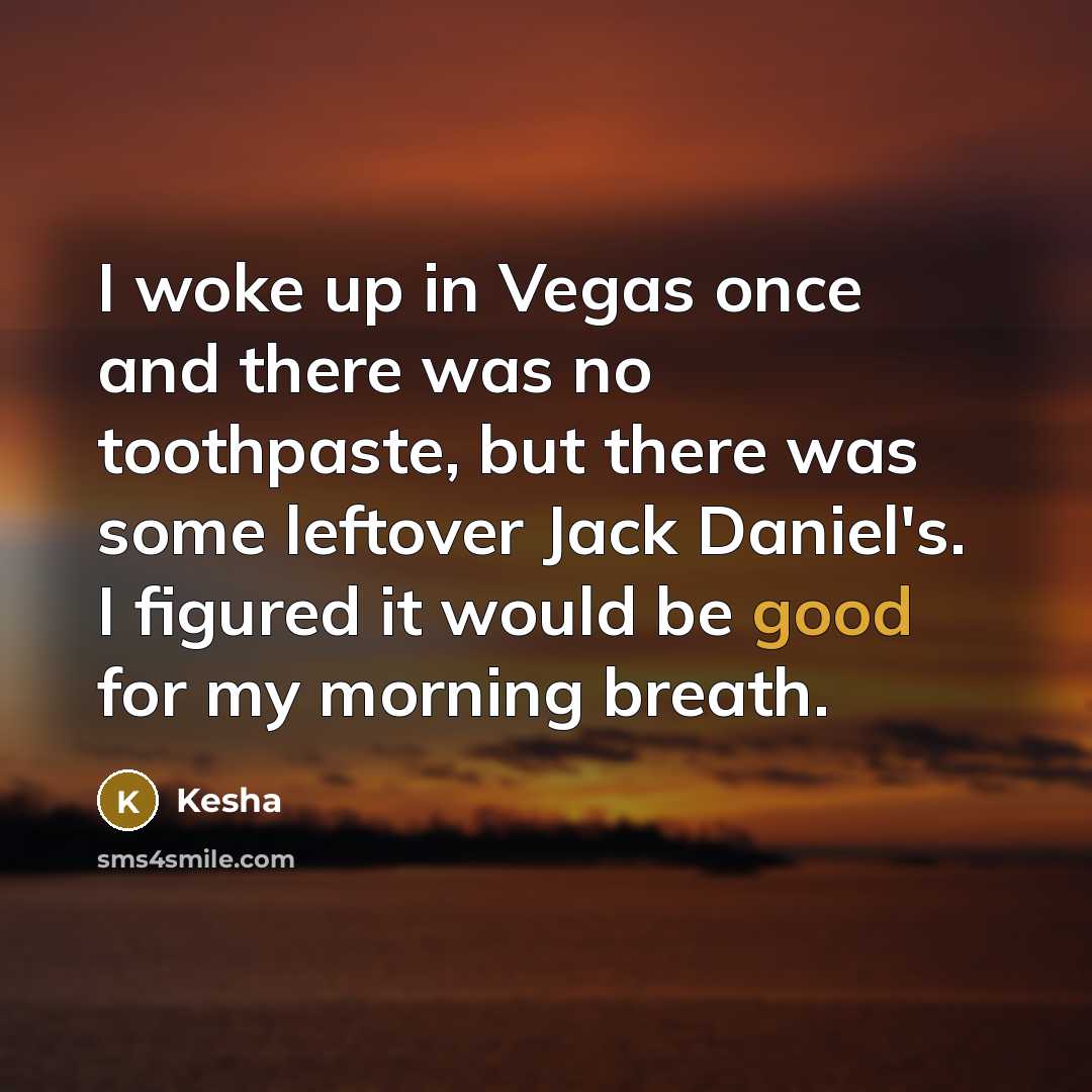 “I woke up in Vegas once and there was no…” quote by Kesha