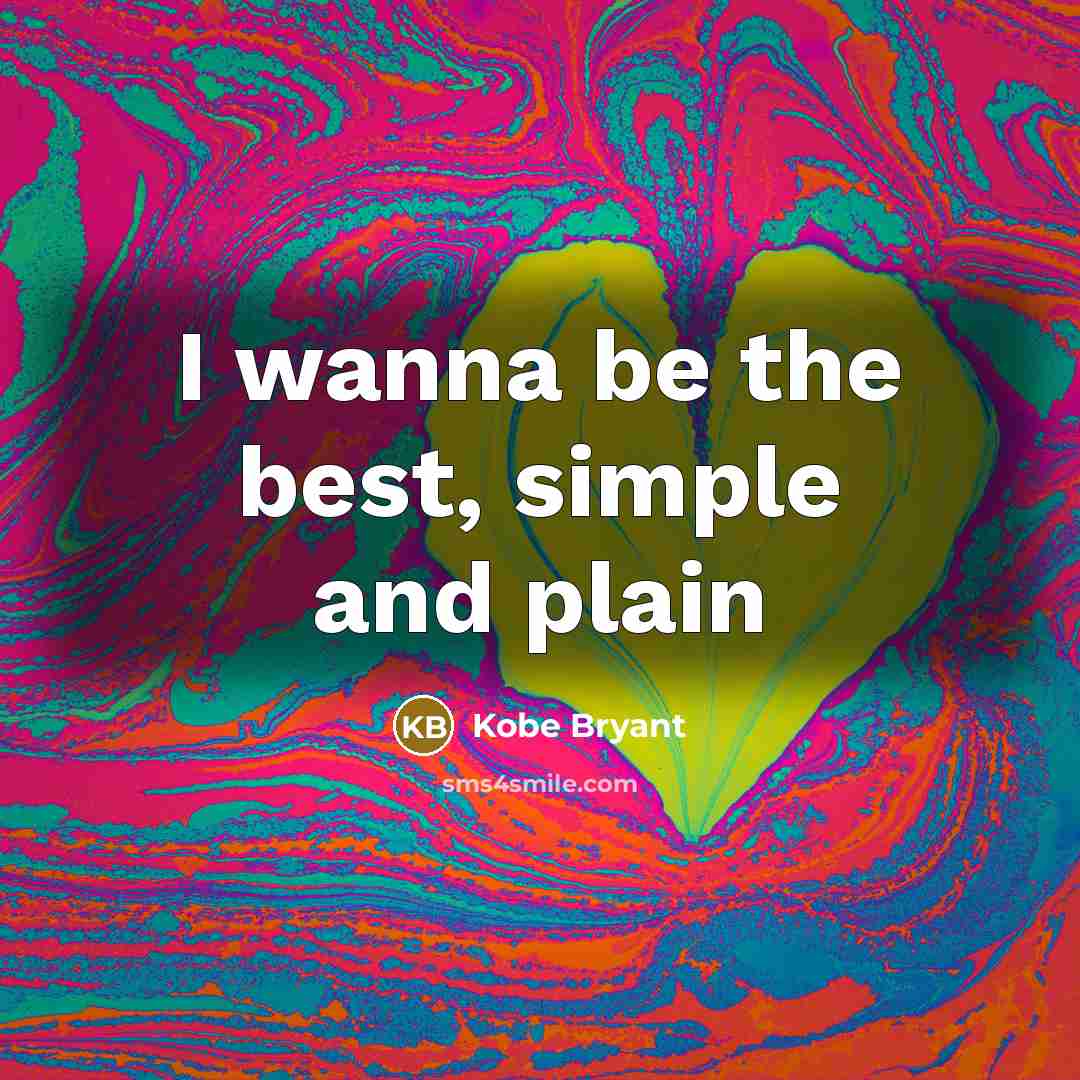 “I wanna be the best, simple and plain…” quote by Kobe Bryant