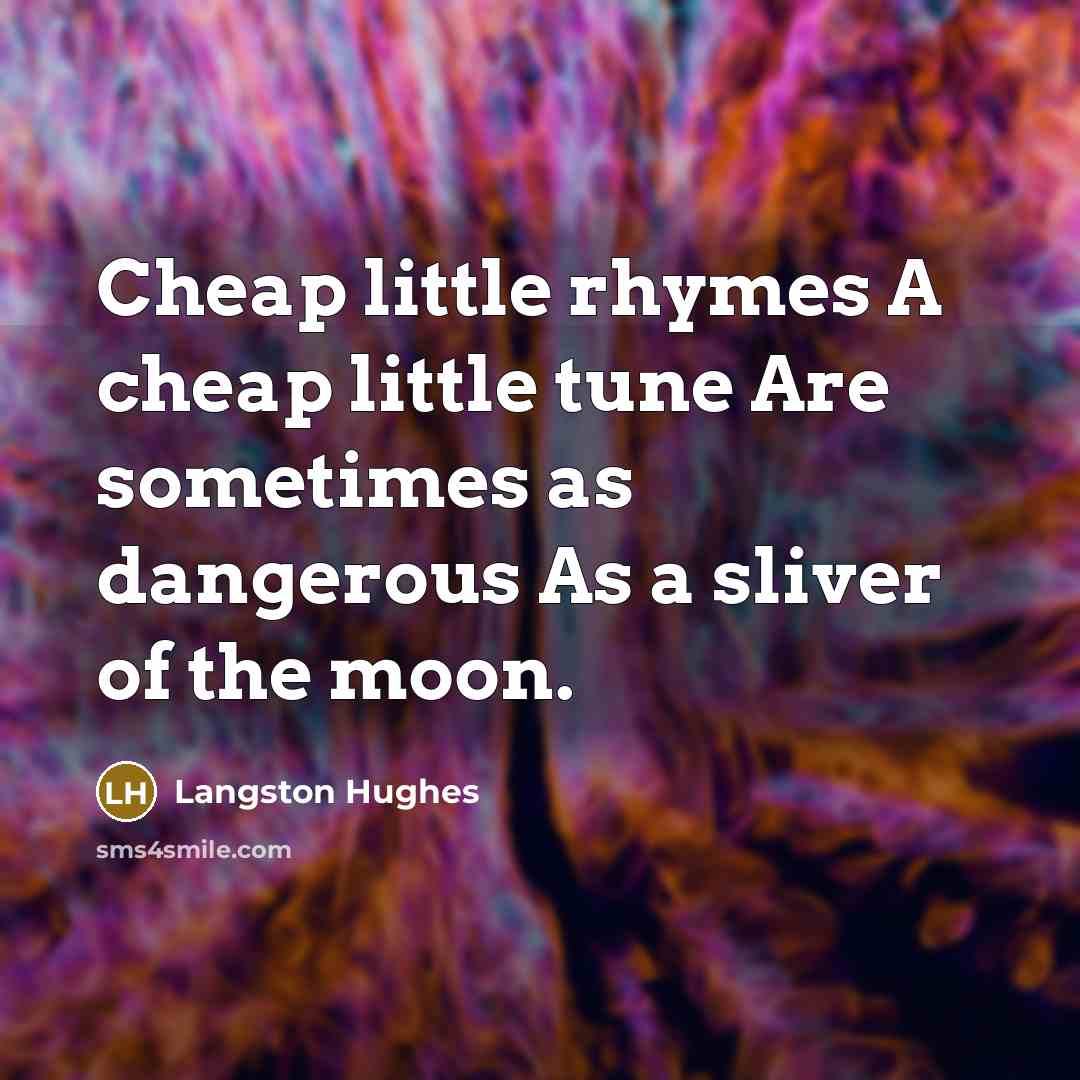 “Cheap little rhymes A cheap little tune Are sometimes as…” quote by Langston Hughes