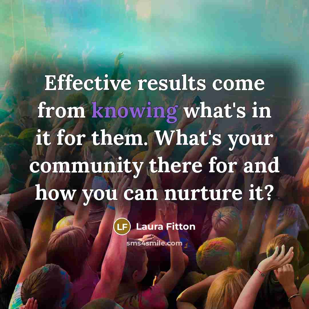 “Effective results come from knowing what's in it for them.…” quote by Laura Fitton