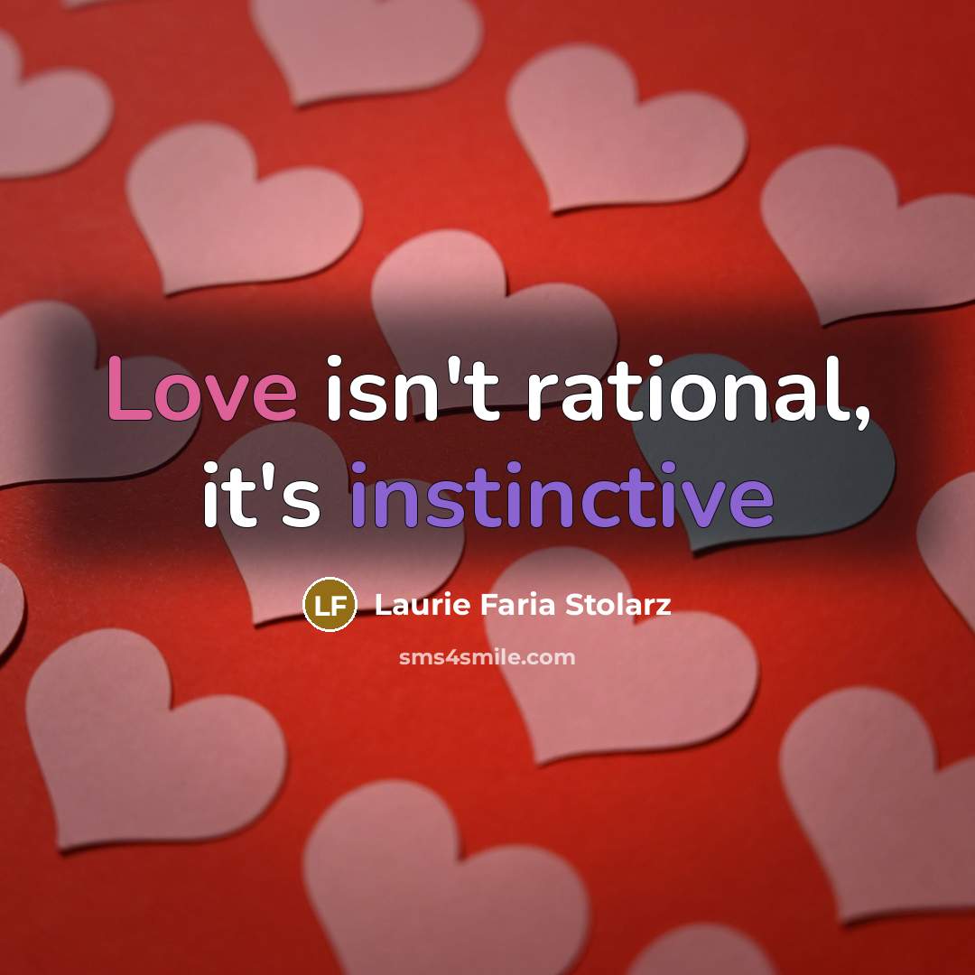“Love isn't rational, it's instinctive…” quote by Laurie Faria Stolarz
