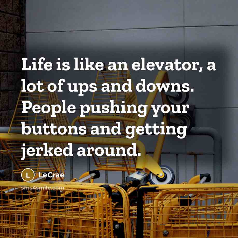 “Life is like an elevator, a lot of ups and…” quote by LeCrae