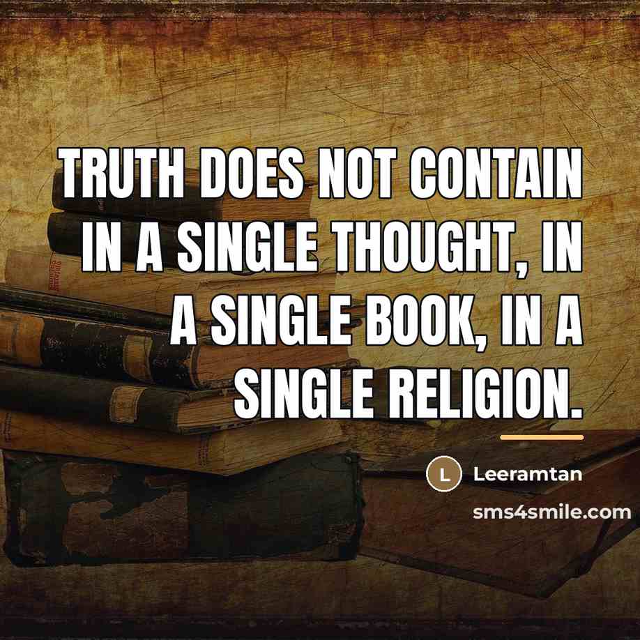 “Truth does not contain in a single thought, in a…” quote by Leeramtan