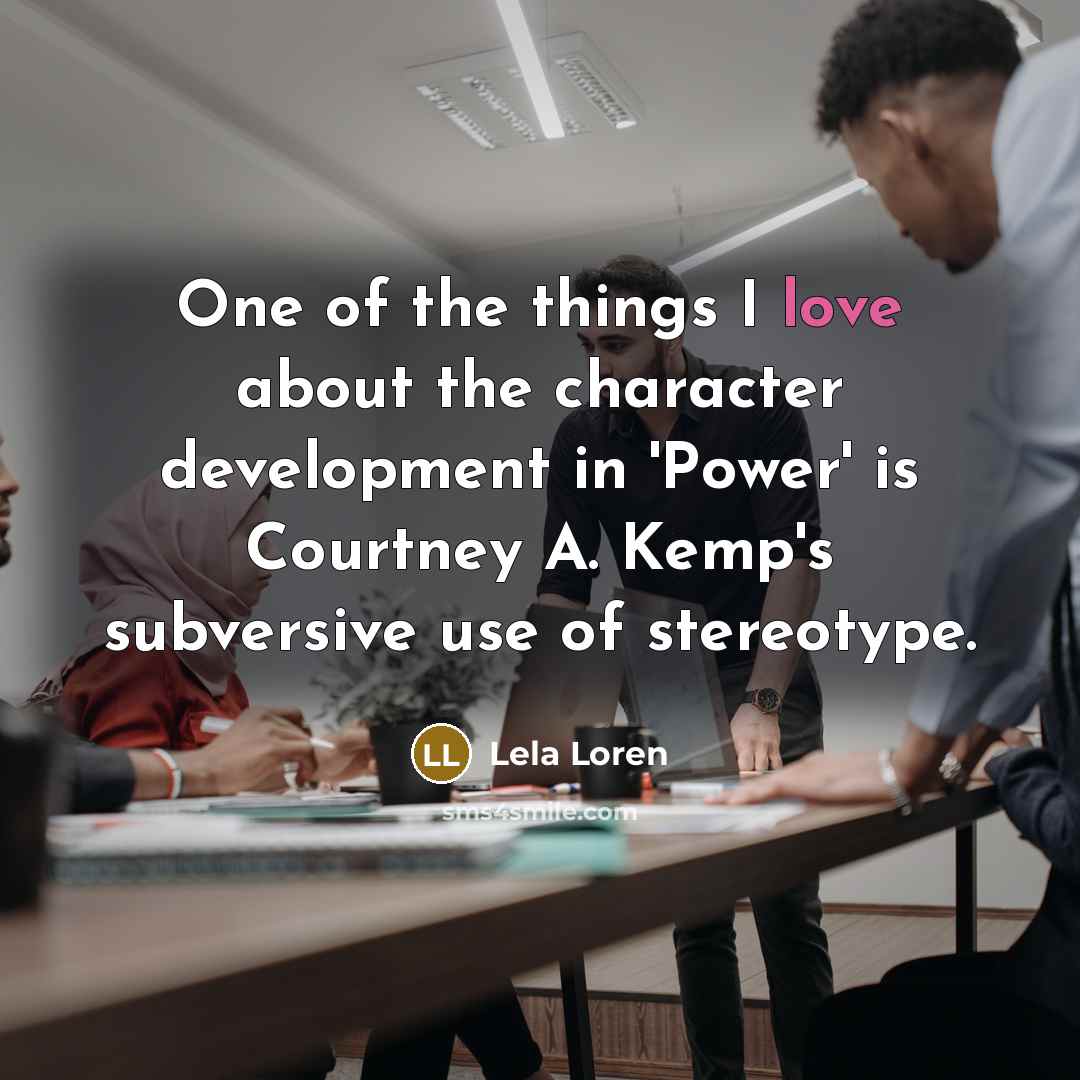 “One of the things I love about the character development…” quote by Lela Loren