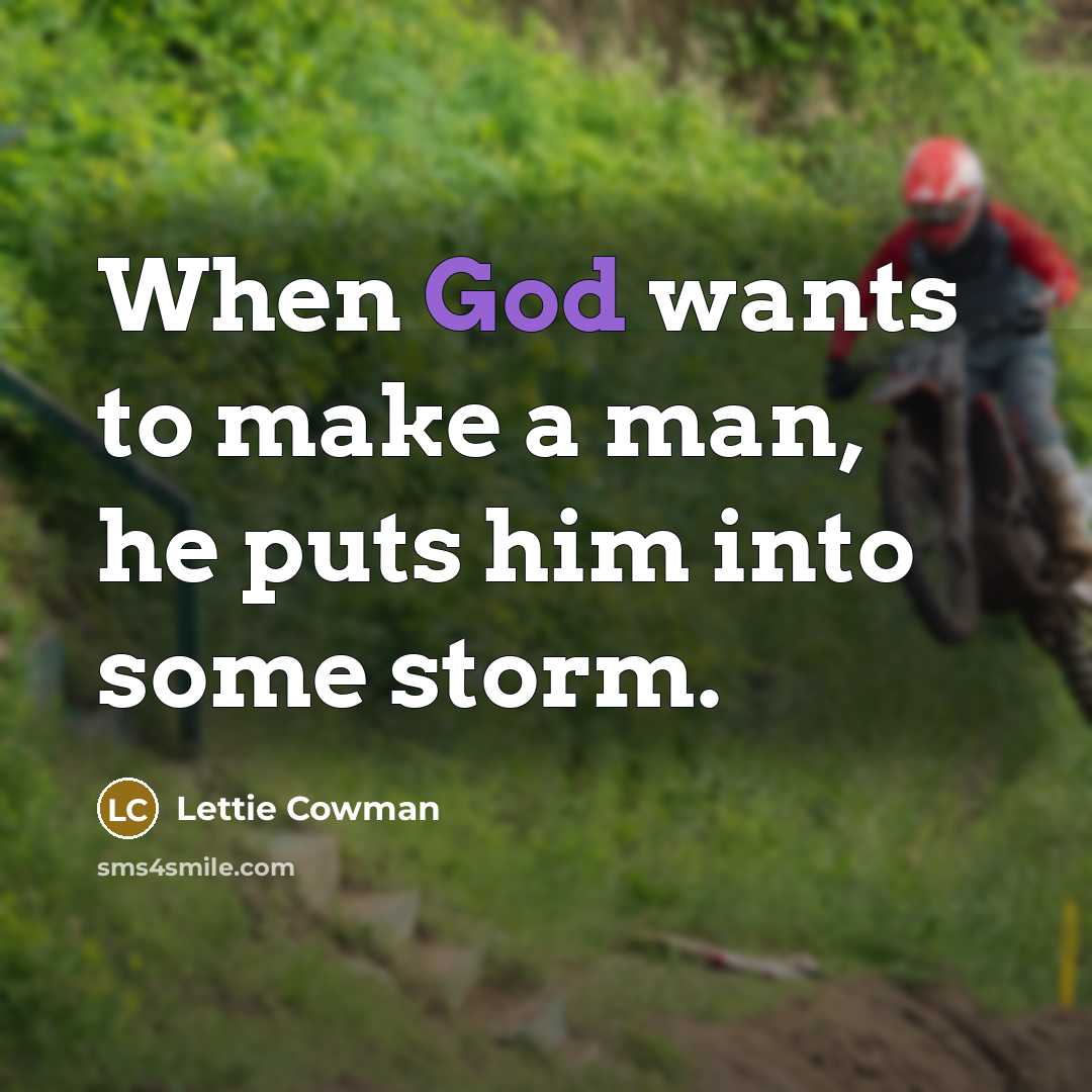 “When God wants to make a man, he puts him…” quote by Lettie Cowman