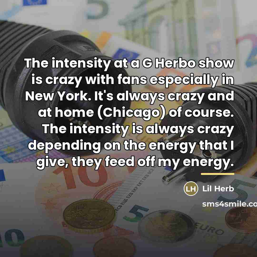 “The intensity at a G Herbo show is crazy with…” quote by Lil Herb