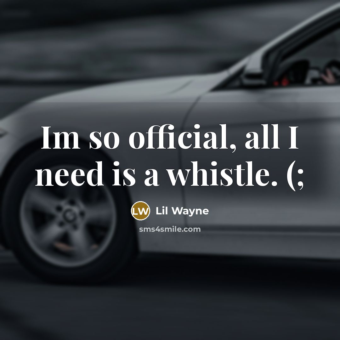 “Im so official, all I need is a whistle. (;…” quote by Lil Wayne