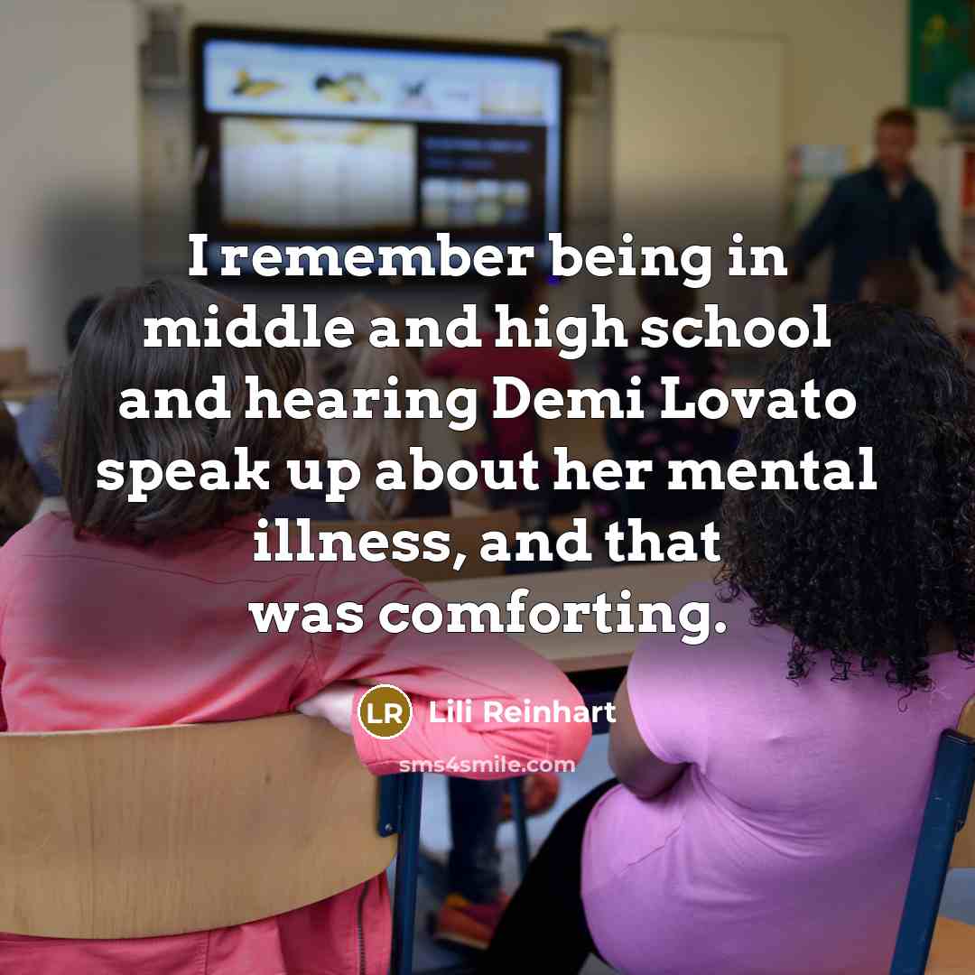 “I remember being in middle and high school and hearing Demi Lovato speak up about her mental illness, and that was comforting.” quote by Lili Reinhart
