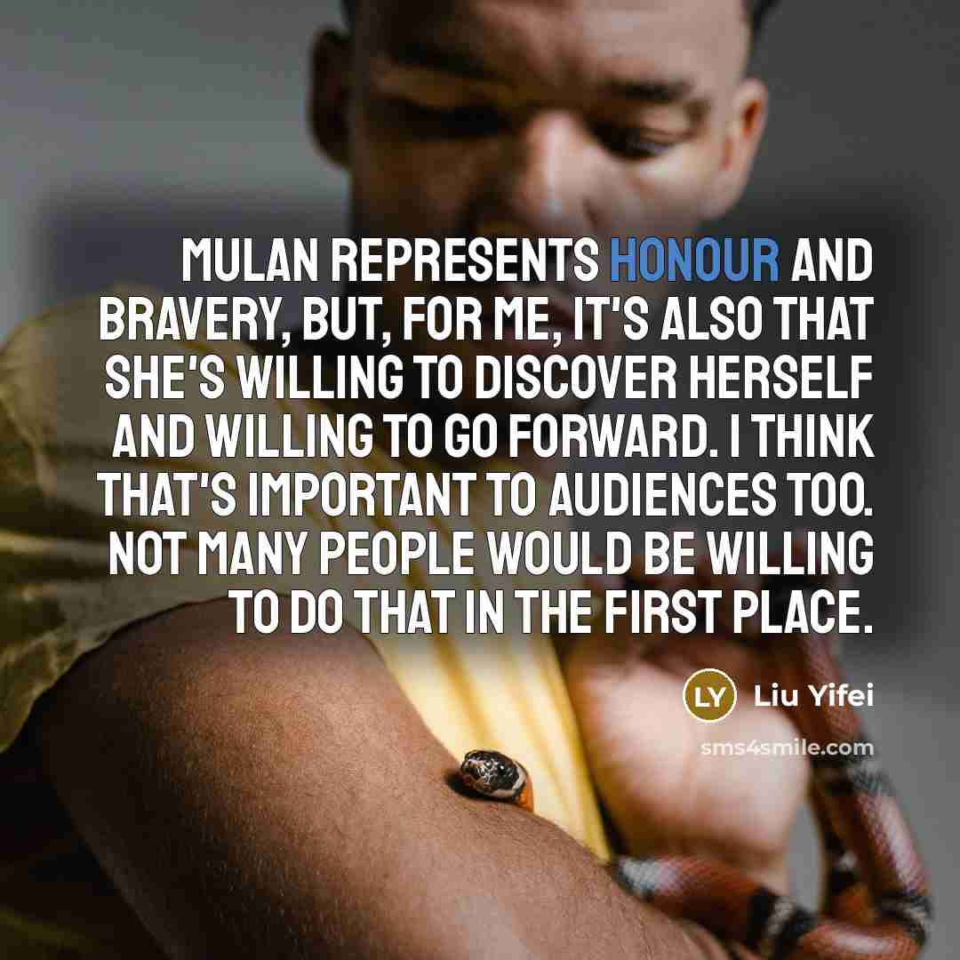 “Mulan represents honour and bravery, but, for me, it's also…” quote by Liu Yifei