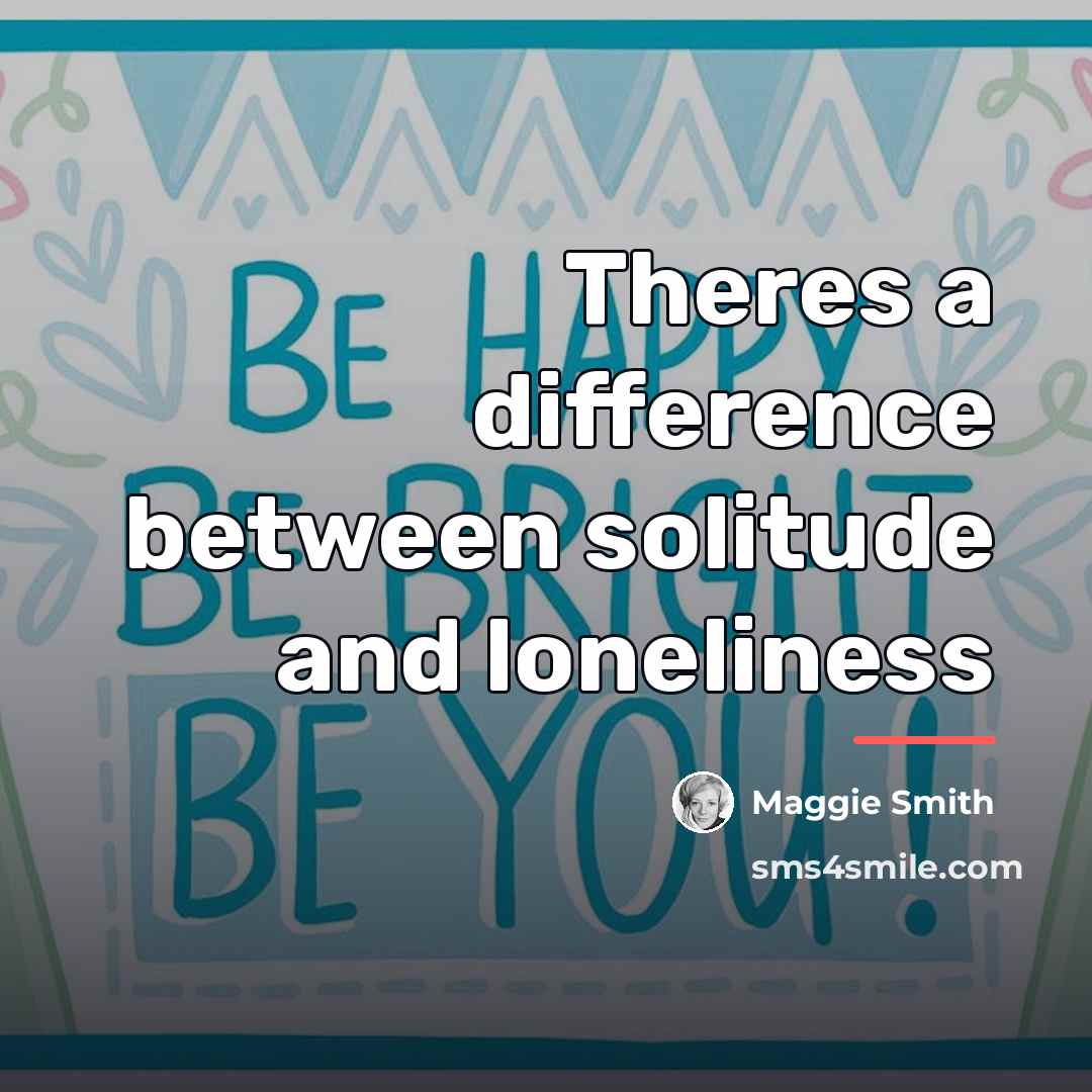 “Theres a difference between solitude and loneliness…” quote by Maggie Smith