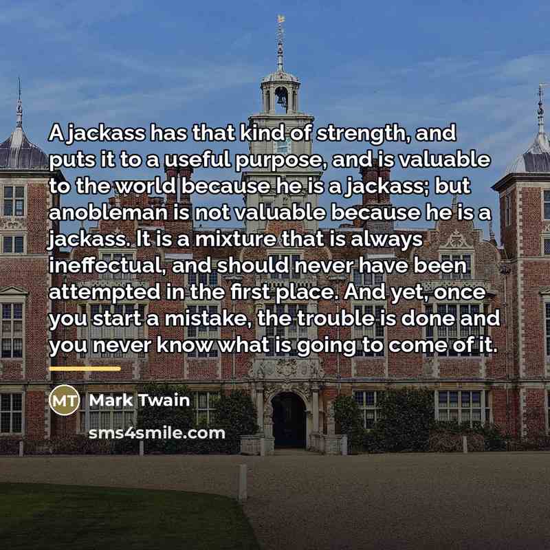 “A jackass has that kind of strength, and puts it…” quote by Mark Twain