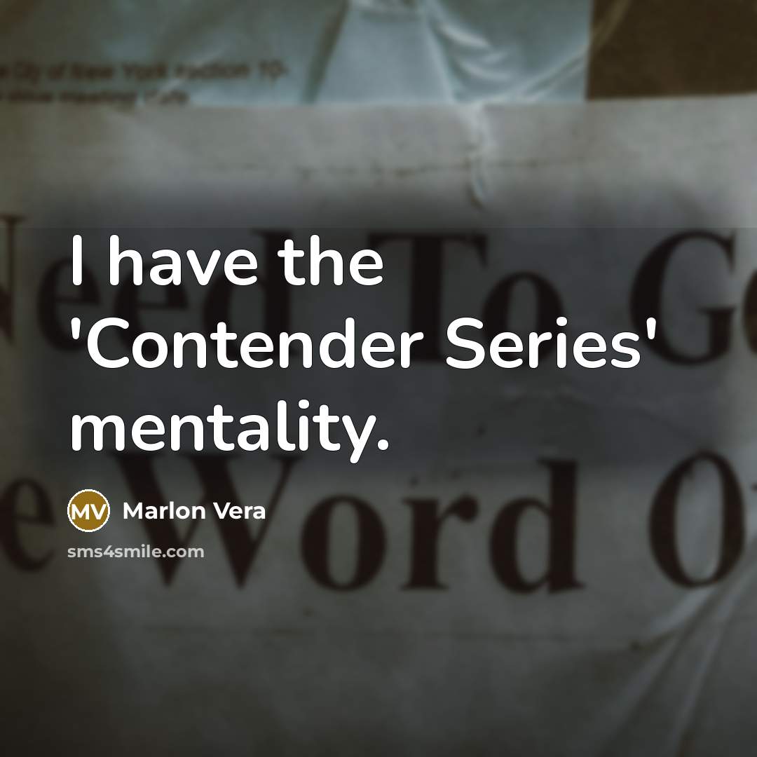 “I have the 'Contender Series' mentality.…” quote by Marlon Vera