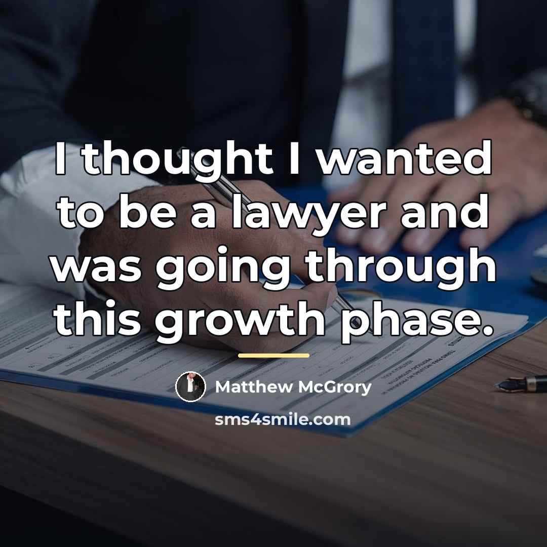 “I thought I wanted to be a lawyer and was…” quote by Matthew McGrory