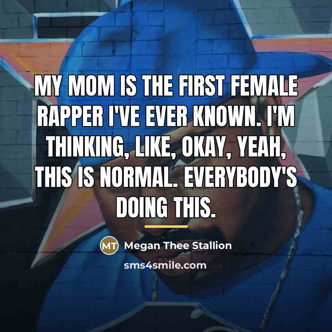 “My mom is the first female rapper I've ever known.…” quote by Megan Thee Stallion