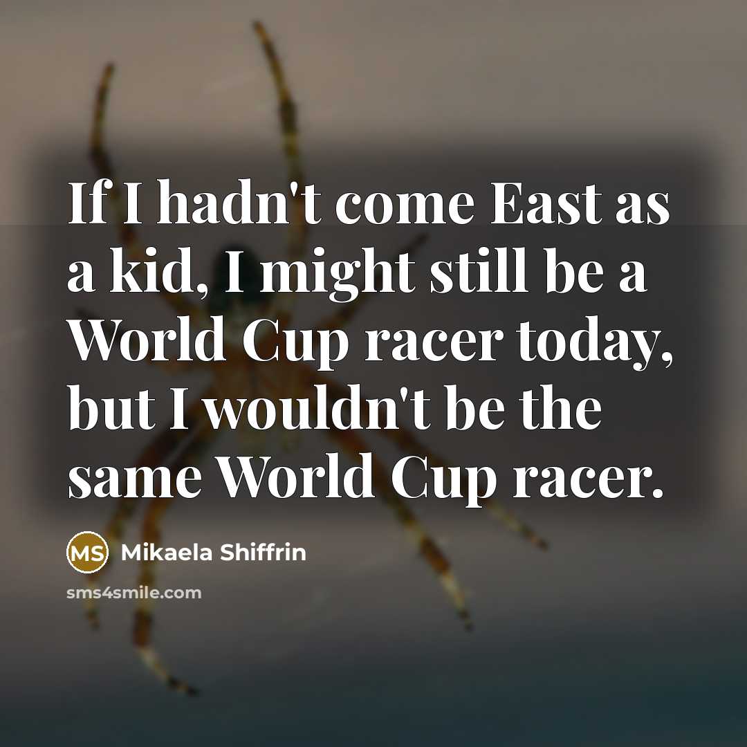 “If I hadn't come East as a kid, I might…” quote by Mikaela Shiffrin