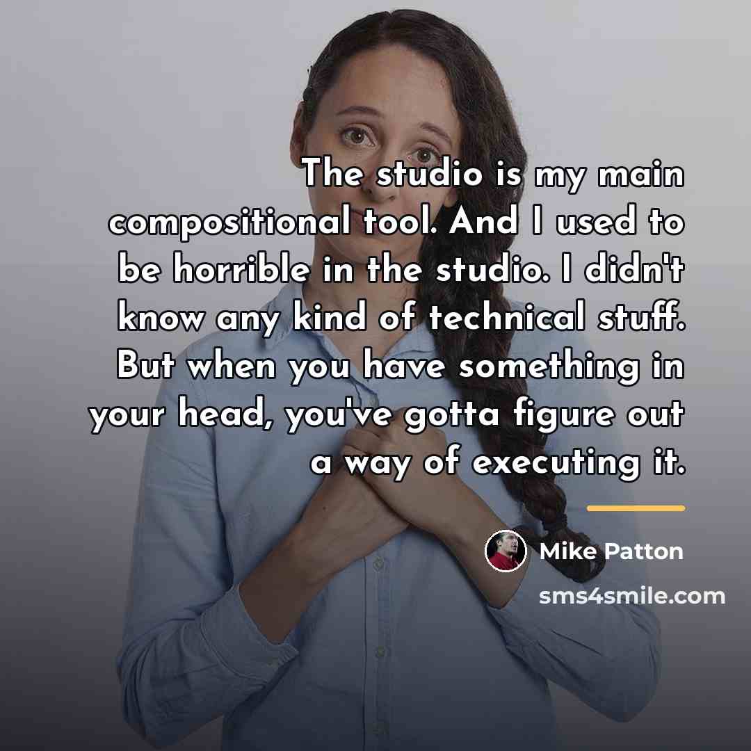 “The studio is my main compositional tool. And I used…” quote by Mike Patton