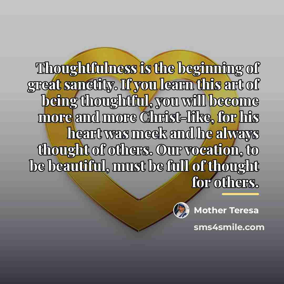“Thoughtfulness is the beginning of great sanctity. If you learn…” quote by Mother Teresa