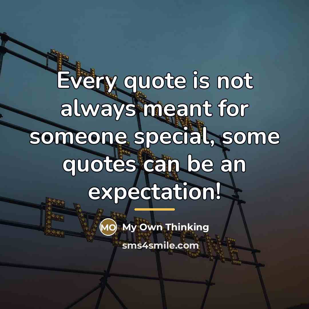 “Every quote is not always meant for someone special, some…” quote by My Own Thinking