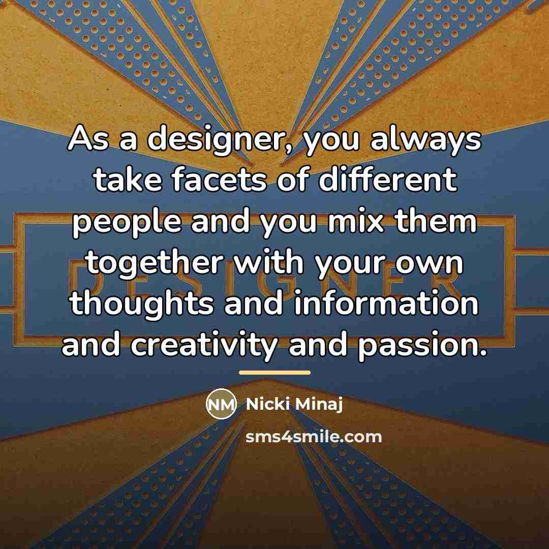 “As a designer, you always take facets of different people…” quote by Nicki Minaj