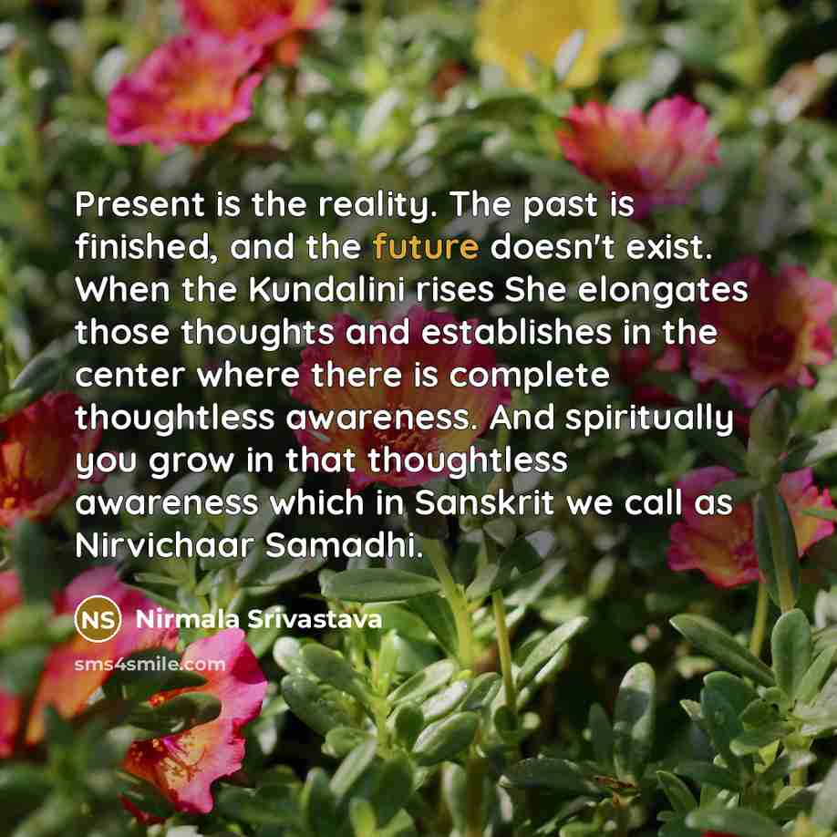 “Present is the reality. The past is finished, and the…” quote by Nirmala Srivastava