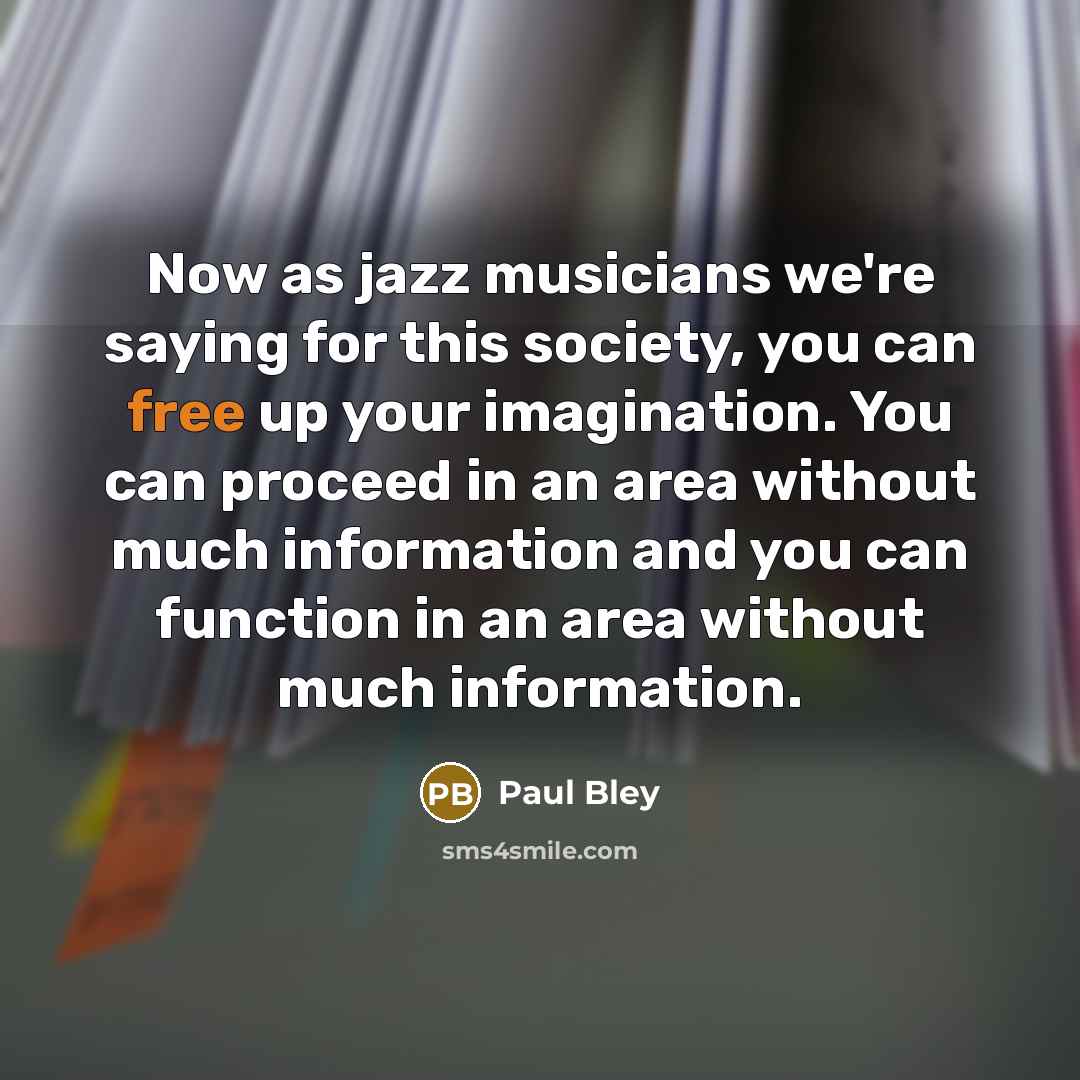 “Now as jazz musicians we're saying for this society, you…” quote by Paul Bley