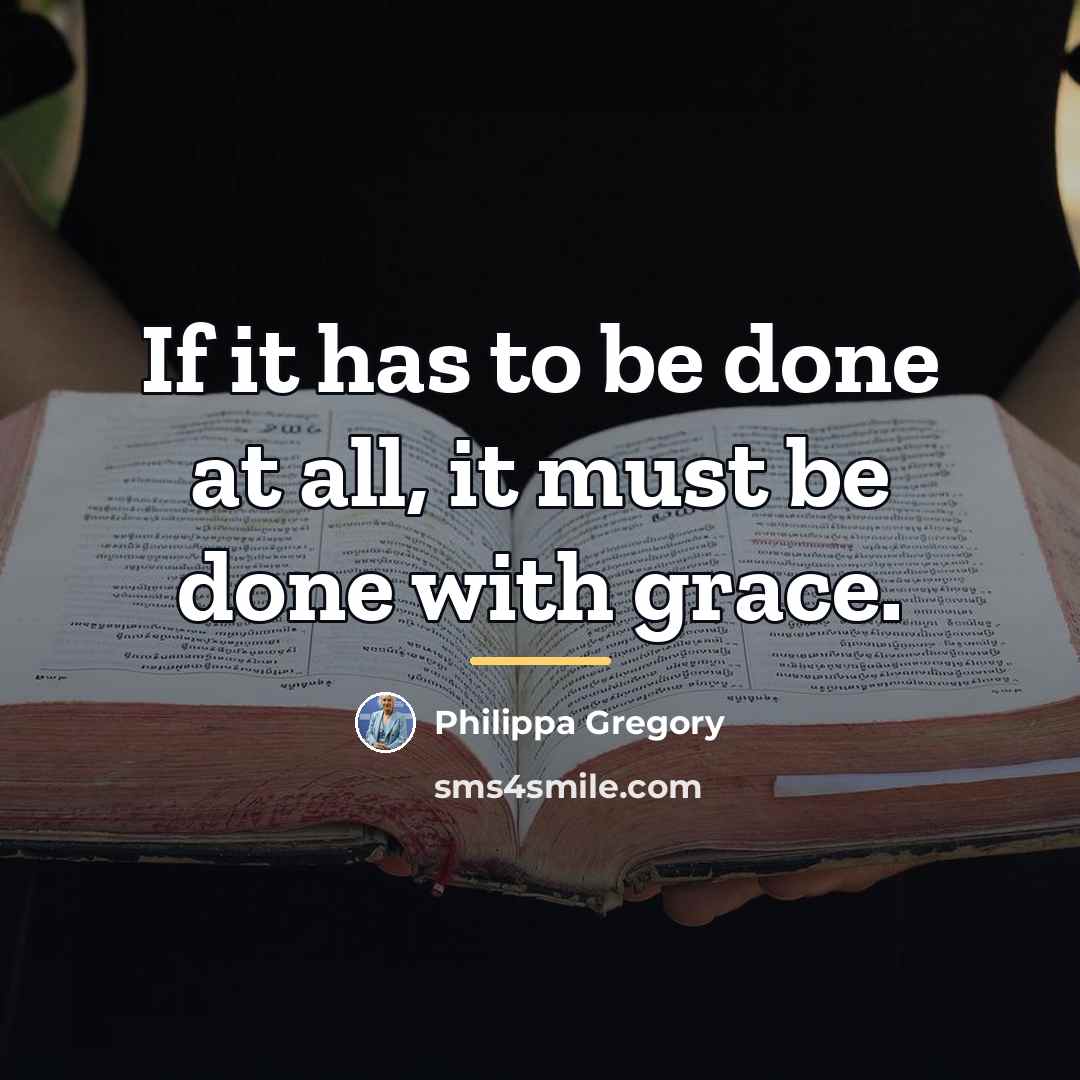 “If it has to be done at all, it must…” quote by Philippa Gregory