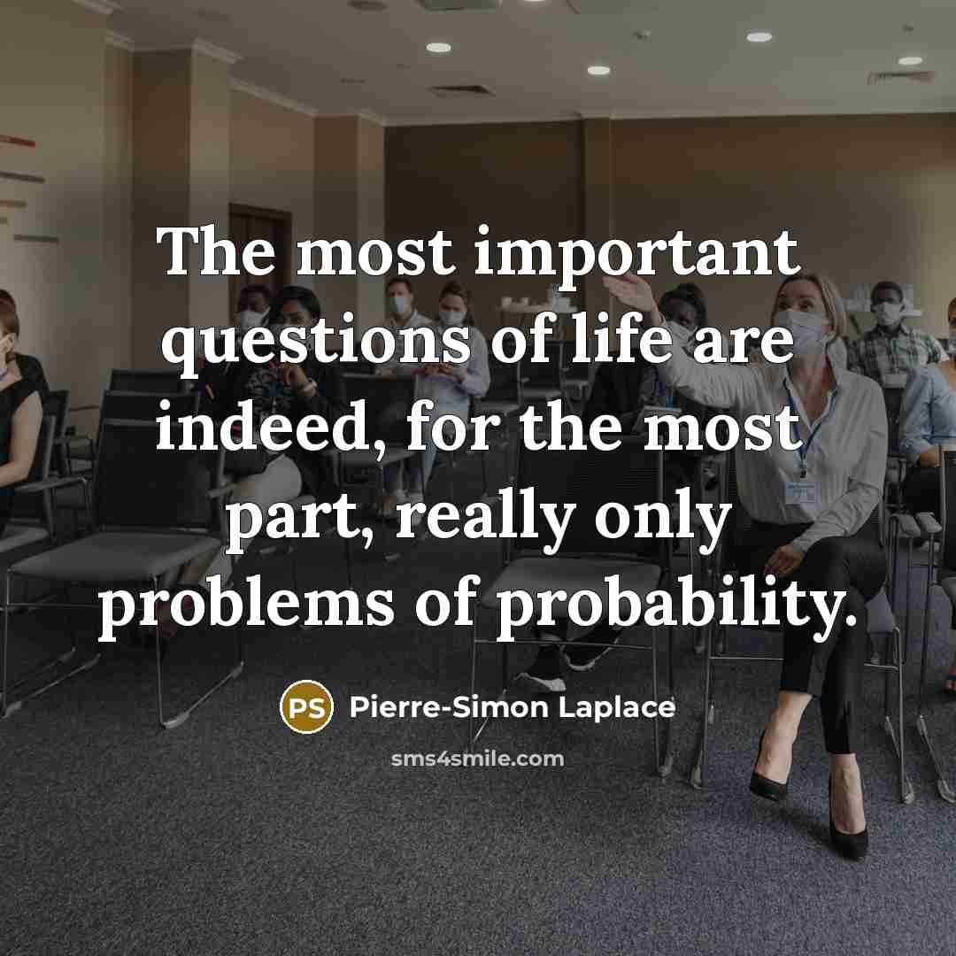 “The most important questions of life are indeed, for the…” quote by Pierre-Simon Laplace