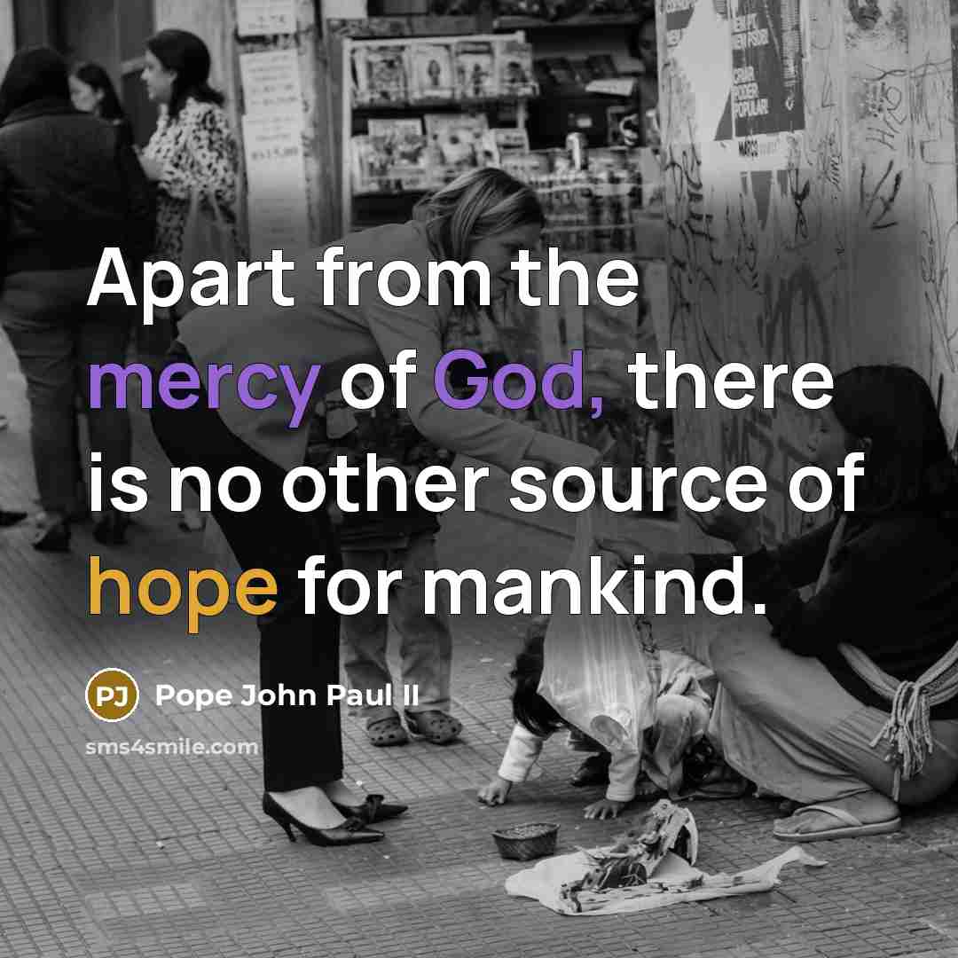 “Apart from the mercy of God, there is no other…” quote by Pope John Paul II
