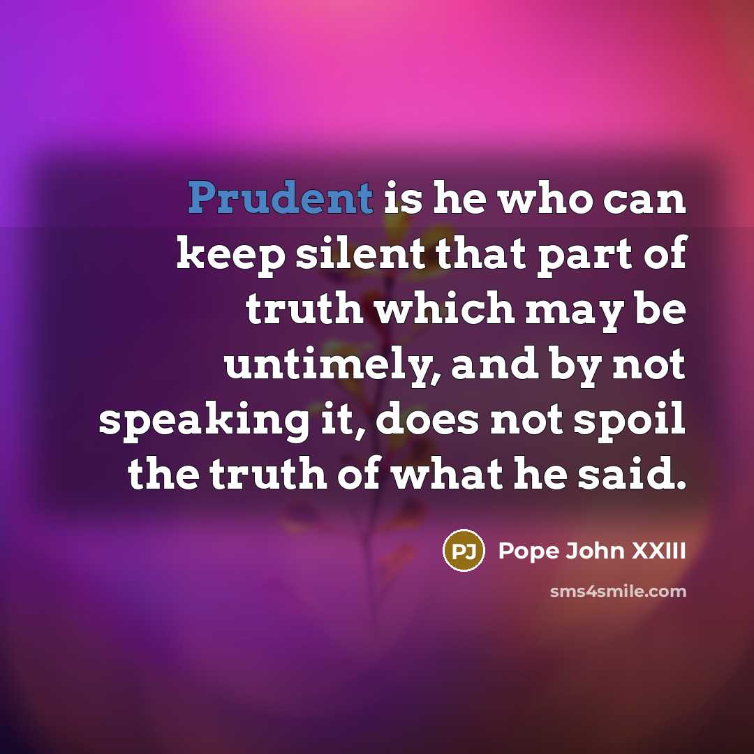 “Prudent is he who can keep silent that part of…” quote by Pope John XXIII