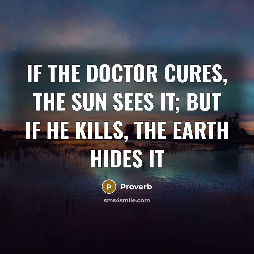 “If the doctor cures, the sun sees it; but if…” quote by Proverb