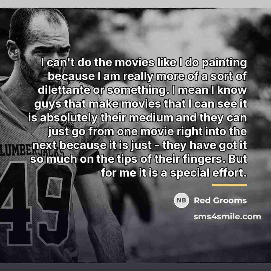 “I can't do the movies like I do painting because…” quote by Red Grooms