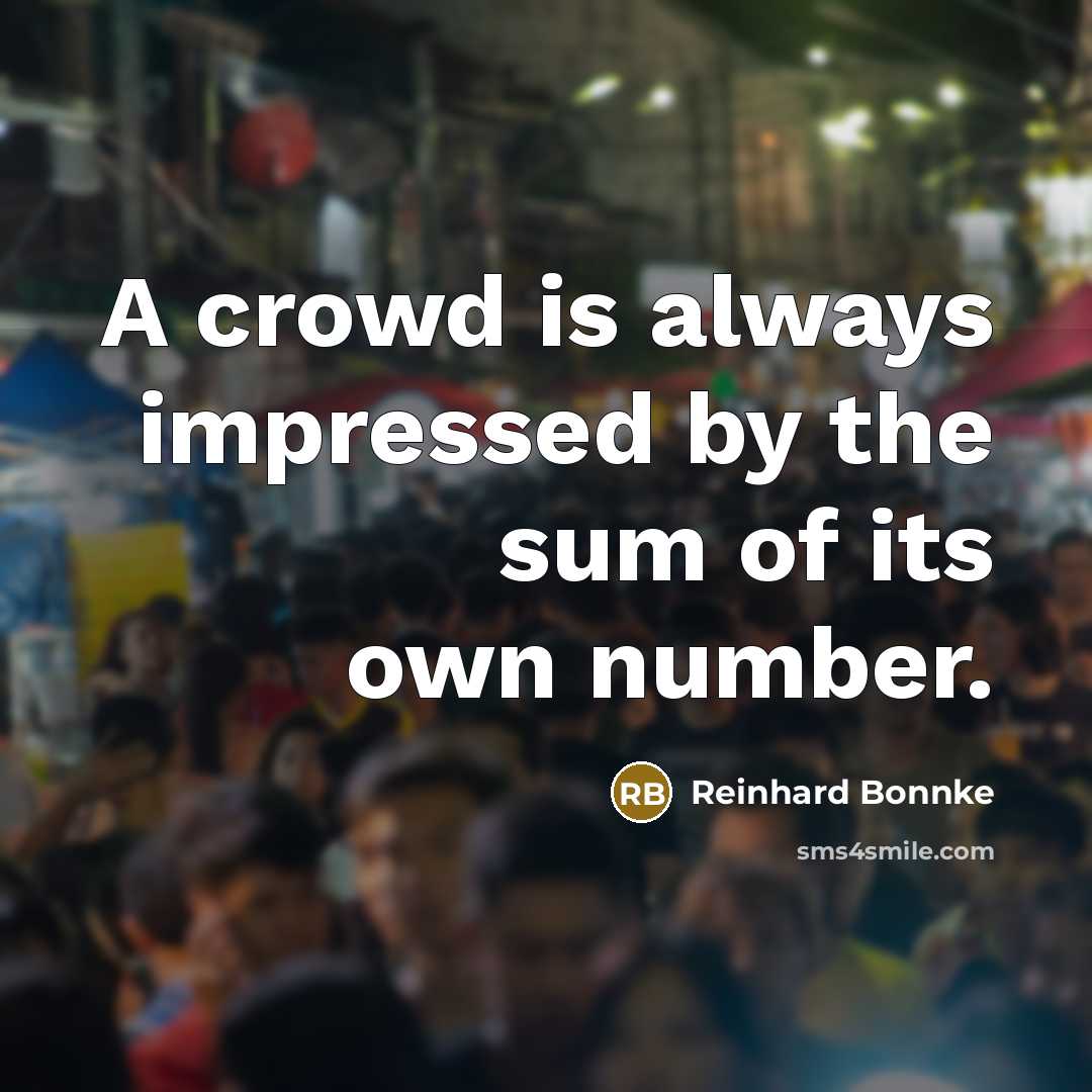 “A crowd is always impressed by the sum of its…” quote by Reinhard Bonnke