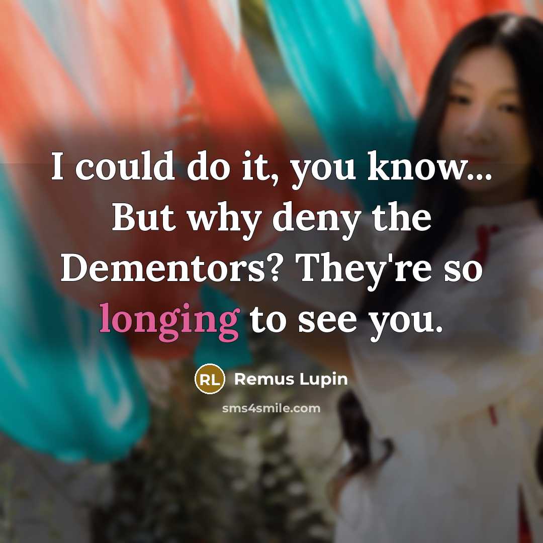 “I could do it, you know... But why deny the…” quote by Remus Lupin