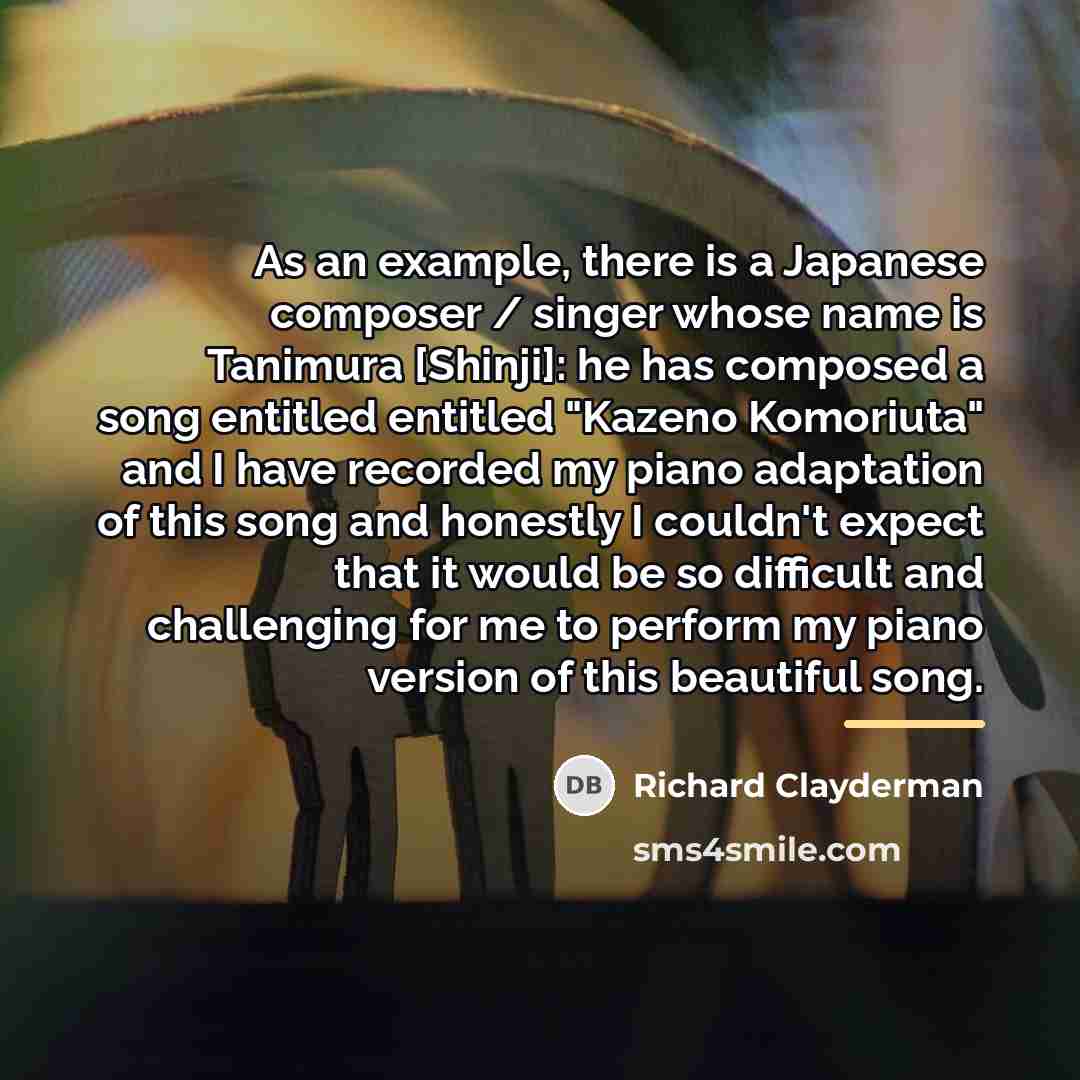 “As an example, there is a Japanese composer / singer…” quote by Richard Clayderman