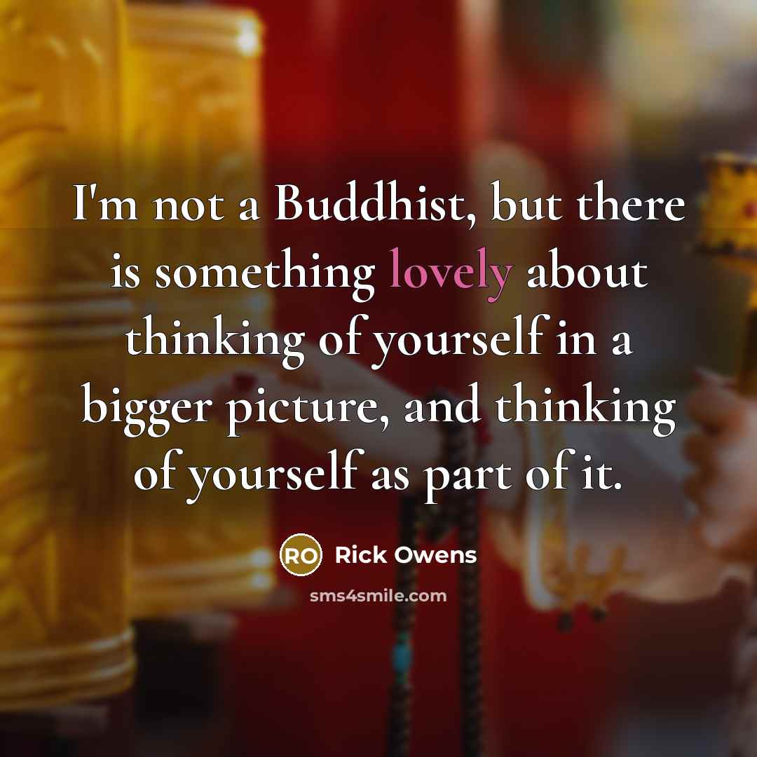 “I'm not a Buddhist, but there is something lovely about…” quote by Rick Owens