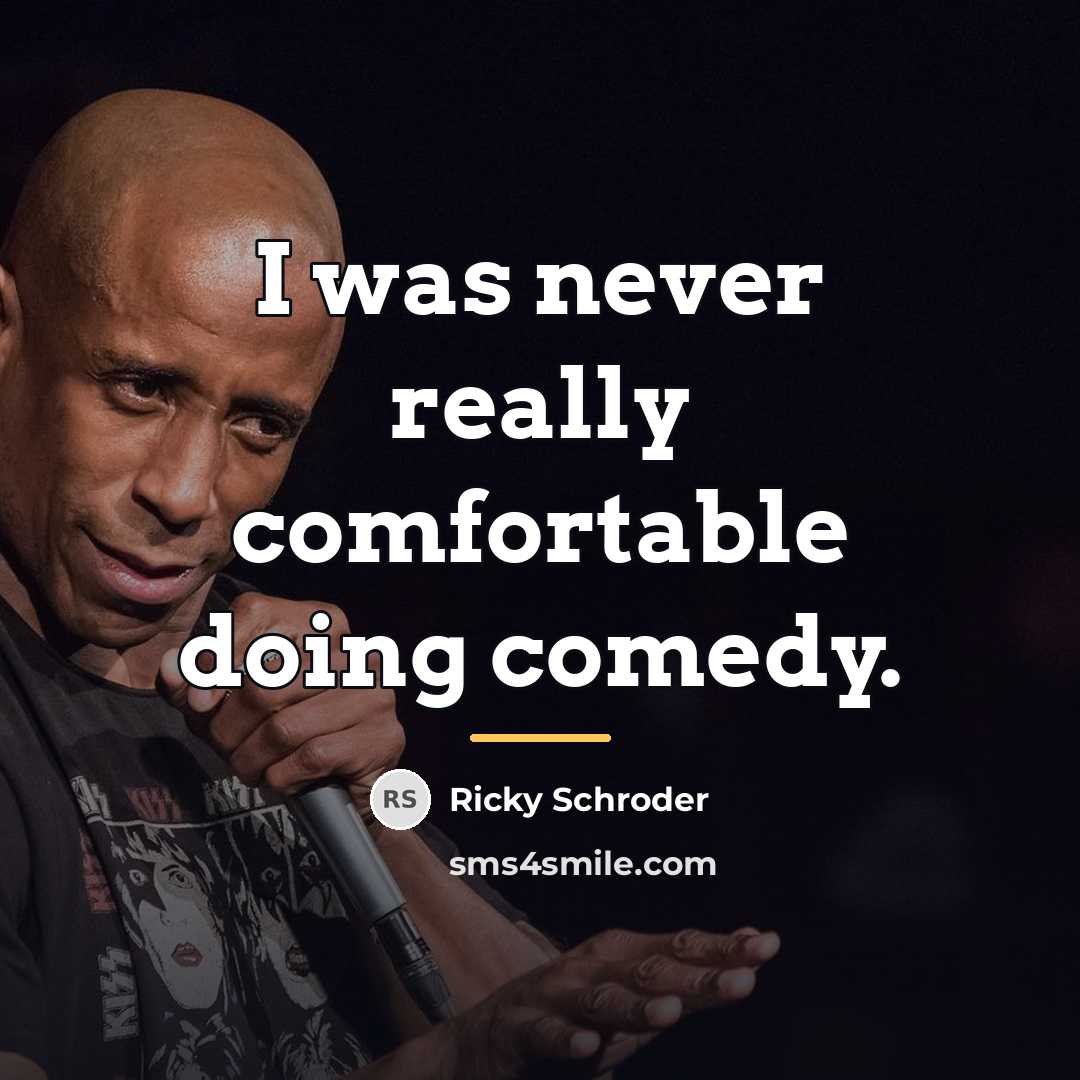 “I was never really comfortable doing comedy.…” quote by Ricky Schroder