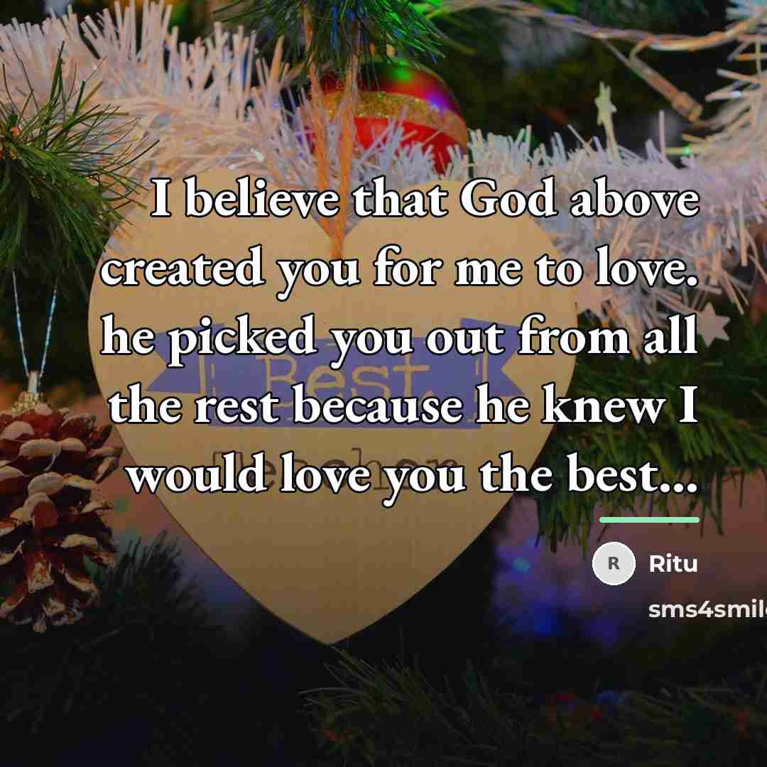 “I believe that God above created you for me to…” quote by Ritu