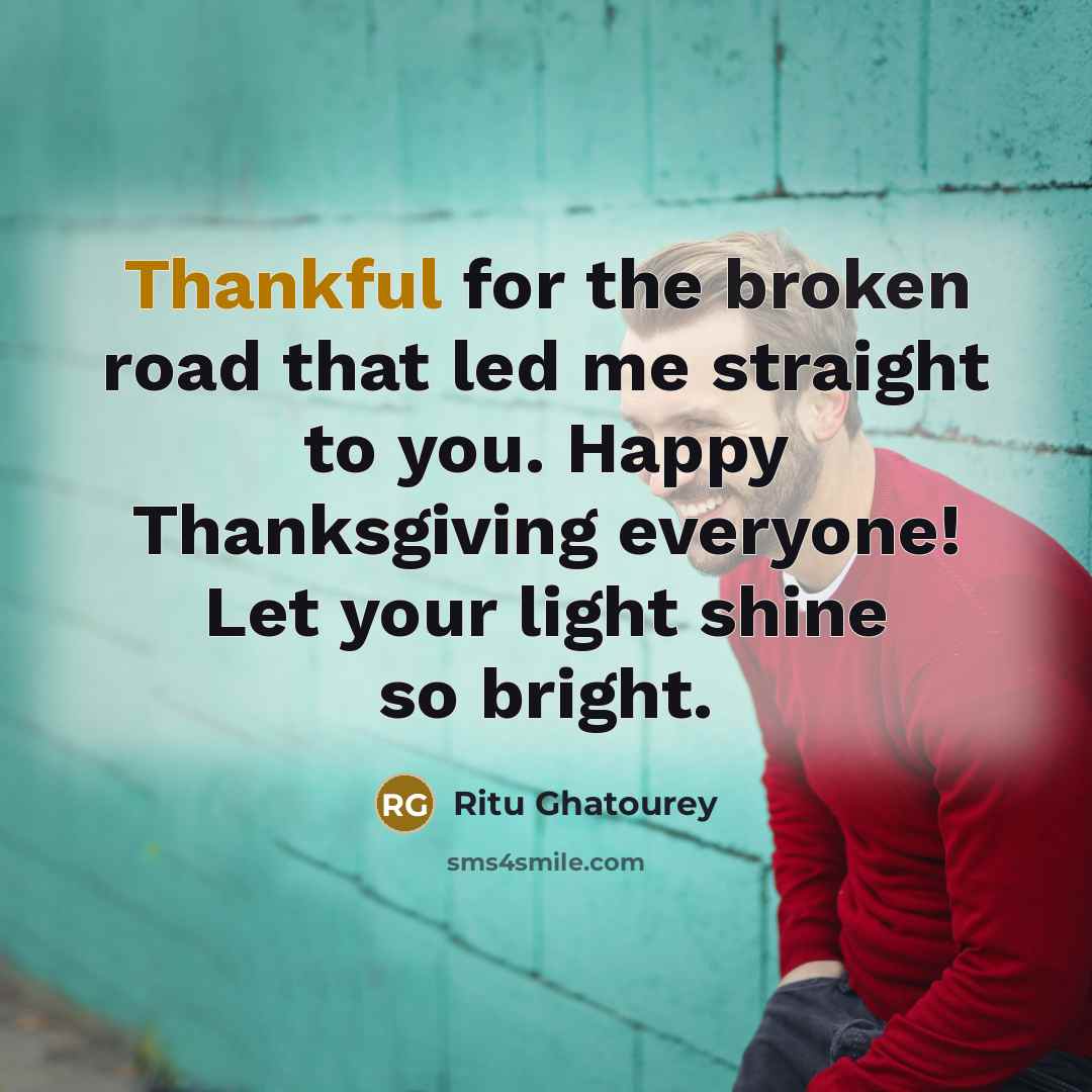 “Thankful for the broken road that led me straight to…” quote by Ritu Ghatourey