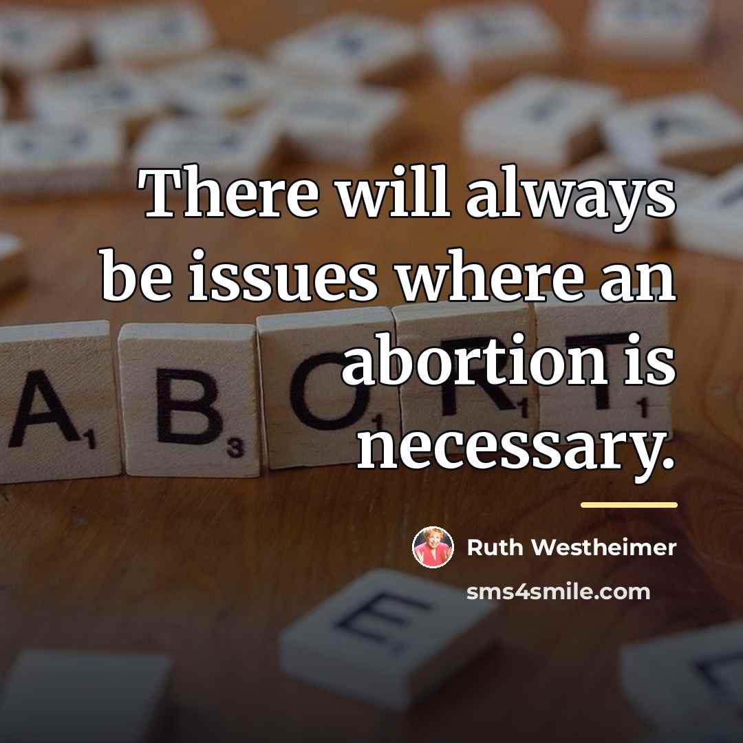 “There will always be issues where an abortion is necessary.…” quote by Ruth Westheimer