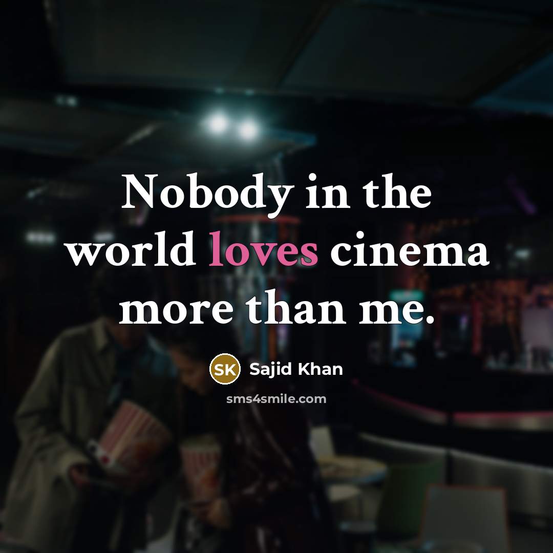 “Nobody in the world loves cinema more than me.…” quote by Sajid Khan