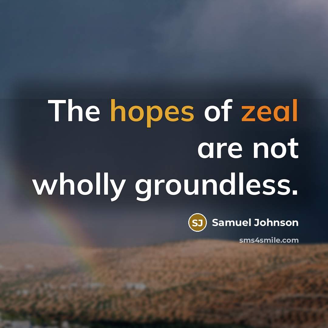 “The hopes of zeal are not wholly groundless.…” quote by Samuel Johnson