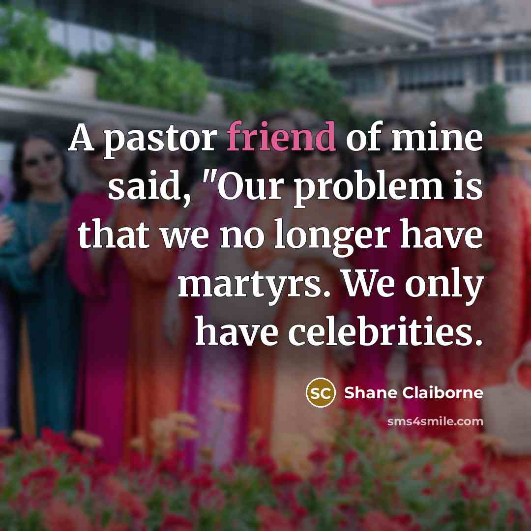 “A pastor friend of mine said, "Our problem is that…” quote by Shane Claiborne