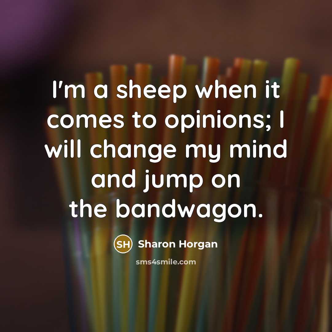 “I'm a sheep when it comes to opinions; I will…” quote by Sharon Horgan