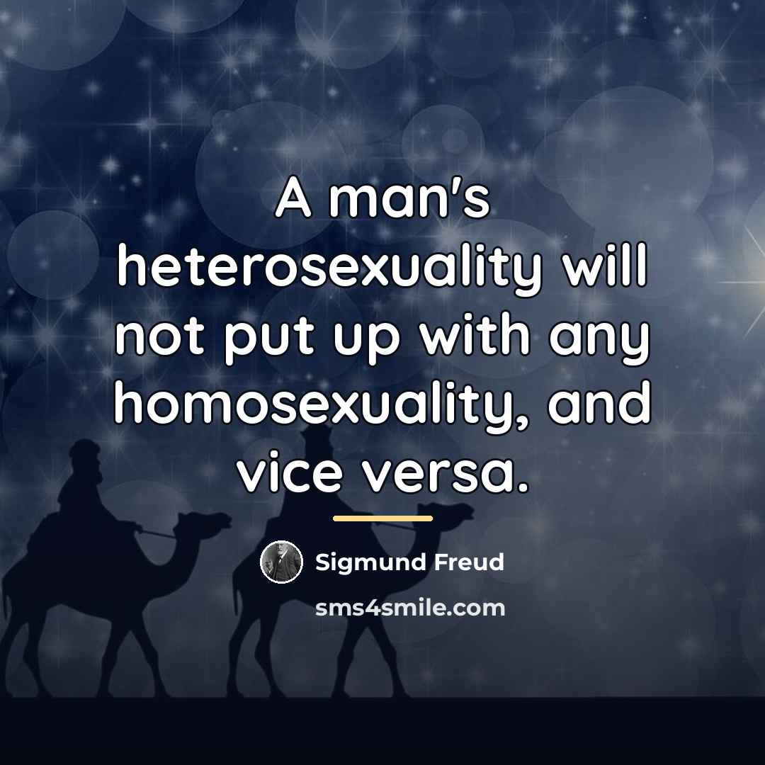 “A man's heterosexuality will not put up with any homosexuality,…” quote by Sigmund Freud